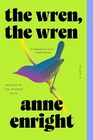 The Wren the Wren A Novel