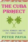 The Cuba Project Castro Kennedy and the FBI's Tamale Squad
