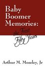 Baby Boomer Memories: the First Fifty Years