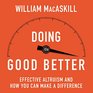 Doing Good Better How Effective Altruism Can Help You Make a Difference