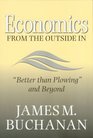 Economics from the Outside In Better than Plowing and Beyond
