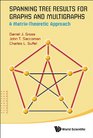 Spanning Tree Results for Graphs and Multigraphs A MatrixTheoretic Approach