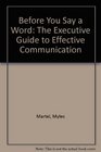 Before You Say a Word The Executive Guide to Effective Communication