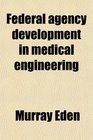 Federal agency development in medical engineering