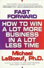 Fast Forward How to Win a Lot More Business in a Lot Less Time