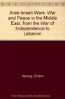 ArabIsraeli Wars War and Peace in the Middle East from the War of Independence to Lebanon