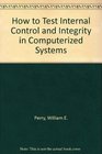 How to Test Internal Control and Integrity in Computerized Systems