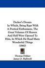 Decker's Dream In Which Being Rapt With A Poetical Enthusiasm The Great Volumes Of Heaven And Hell Were Opened To Him In Which He Read Many Wonderful Things