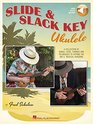 Slide  Slack Key Ukulele A Collection of Songs Licks Tunings and Techniques to Expand the Uke's Musical Horizons