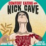 Comfort Eating with Nick Cave: Vegan Recipes to Get Deep Inside of You (Vegan Cookbooks)