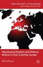 Neoclassical Realism and Defence Reform in PostCold War Europe