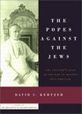 The Popes Against the Jews The Vatican's Role in the Rise of Modern AntiSemitism