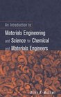 An Introduction to Materials Engineering and Science  For Chemical and Materials Engineers