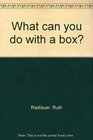 What can you do with a box