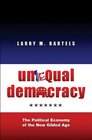 Unequal Democracy The Political Economy of the New Gilded Age