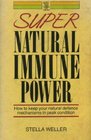 Super Natural Immune Power How to Keep Your Natural Defence Mechanisms in Peak Condition