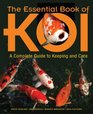 The Essential Book of Koi A Complete Guide to Keeping and Care