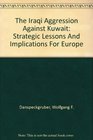 The Iraqi Aggression Against Kuwait Strategic Lessons And Implications For Europe