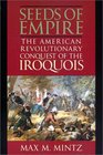 The Seeds of Empire  The American Revolutionary Conquest of the Iroquois