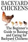 Backyard Chickens The Beginner's Guide to Raising and Caring for Backyard Chickens