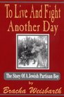 To Live and Fight Another Day The Story of a Jewish Partisan Boy