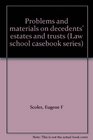 Problems and materials on decedents' estates and trusts