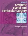 Atlas of Aesthetic Eyelid and Periocular Surgery