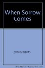 When Sorrow Comes