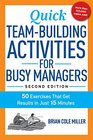 Quick TeamBuilding Activities for Busy Managers 50 Exercises That Get Results in Just 15 Minutes