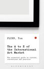 The AZ of the International Art Market The Essential Guide to Customs Conventions and Practice