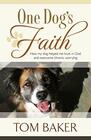 One Dog's Faith How my dog helped me trust in God and overcome chronic worrying