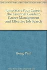 Jump Start Your Career The Essential Guide to Career Management and Effective Job Search