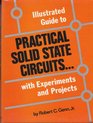 Illustrated Guide to Practical Solid State Circuits With Experiments and Projects