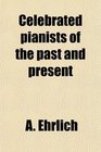 Celebrated pianists of the past and present