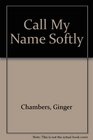 Call My Name Softly
