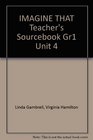 IMAGINE THAT Teacher's Sourcebook Gr1 Unit 4