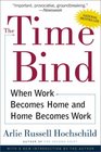 The Time Bind : When Work Becomes Home and Home Becomes Work