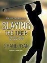 Slaying the Tiger A Year Inside the Ropes on the New PGA Tour