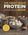 The Great Vegan Protein Book Fill Up the Healthy Way with More than 100 Delicious ProteinBased Vegan Recipes  Includes  Beans  Lentils  Plants  Tofu  Tempeh  Nuts  Quinoa