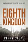 The Eighth Kingdom How Radical Islam Will Impact the End Times