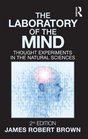 The Laboratory of the Mind Thought Experiments in the Natural Sciences