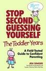 Stop SecondGuessing YourselfThe Toddler Years A FieldTested Guide to Confident Parenting