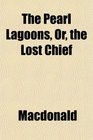 The Pearl Lagoons Or the Lost Chief