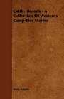 Cattle  Brands  A Collection Of Westerns CampFire Stories