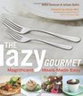 The Lazy Gourmet Magnificent Meals Made Easy