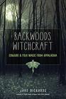 Backwoods Witchcraft Conjure  Folk Magic from Appalachia