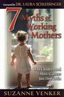 7 Myths of Working Mothers: Why Children and (Most) Careers Just Don't Mix