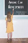 Anyone Can Homeschool Overcoming Obstacles to Home Education