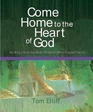 Come Home to the Heart of God Building Life on the 7 Pillars of God's Kingdom Family