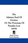 The Adamus Exul Of Grotius Or The Prototype Of Paradise Lost